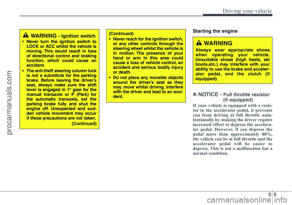 HYUNDAI IX20 2016 Owners Manual 55
Driving your vehicle
Starting the engine
✽ NOTICE - Full throttle resistor
(if equipped)
If your vehicle is equipped with a resis-
tor in the accelerator pedal, it prevents
you from driving at fu HYUNDAI IX20 2016 Owners Manual 55
Driving your vehicle
Starting the engine
✽ NOTICE - Full throttle resistor
(if equipped)
If your vehicle is equipped with a resis-
tor in the accelerator pedal, it prevents
you from driving at fu