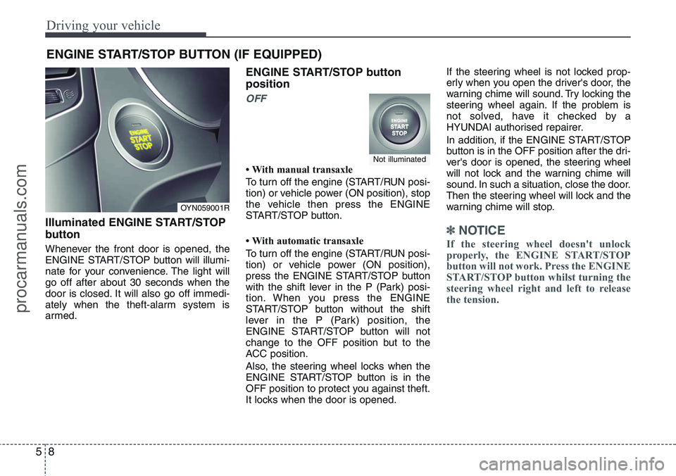 HYUNDAI IX20 2016 Owners Manual Driving your vehicle
8 5
Illuminated ENGINE START/STOP
button
Whenever the front door is opened, the
ENGINE START/STOP button will illumi-
nate for your convenience. The light will
go off after about HYUNDAI IX20 2016 Owners Manual Driving your vehicle
8 5
Illuminated ENGINE START/STOP
button
Whenever the front door is opened, the
ENGINE START/STOP button will illumi-
nate for your convenience. The light will
go off after about