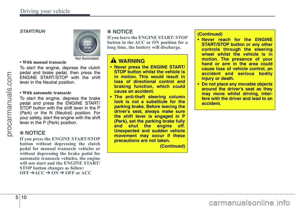 HYUNDAI IX20 2016 Owners Manual Driving your vehicle
10 5
START/RUN
• With manual transaxle
To start the engine, depress the clutch
pedal and brake pedal, then press the
ENGINE START/STOP with the shift
lever in the Neutral positi HYUNDAI IX20 2016 Owners Manual Driving your vehicle
10 5
START/RUN
• With manual transaxle
To start the engine, depress the clutch
pedal and brake pedal, then press the
ENGINE START/STOP with the shift
lever in the Neutral positi