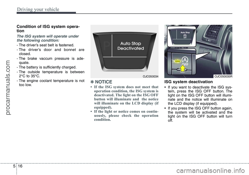 HYUNDAI IX20 2016 Owners Manual Driving your vehicle
16 5
Condition of ISG system opera-
tion
The ISG system will operate under
the following condition:
- The driver’s seat belt is fastened.
- The driver’s door and bonnet are
cl HYUNDAI IX20 2016 Owners Manual Driving your vehicle
16 5
Condition of ISG system opera-
tion
The ISG system will operate under
the following condition:
- The driver’s seat belt is fastened.
- The driver’s door and bonnet are
cl