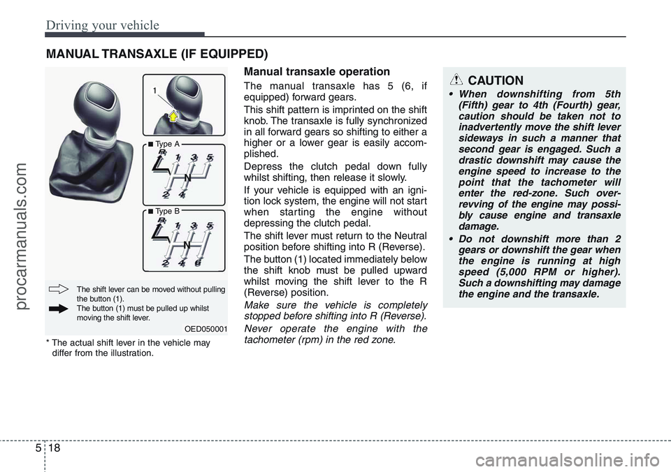 HYUNDAI IX20 2016 Owners Manual Driving your vehicle
18 5
Manual transaxle operation
The manual transaxle has 5 (6, if
equipped) forward gears.
This shift pattern is imprinted on the shift
knob. The transaxle is fully synchronized
i HYUNDAI IX20 2016 Owners Manual Driving your vehicle
18 5
Manual transaxle operation
The manual transaxle has 5 (6, if
equipped) forward gears.
This shift pattern is imprinted on the shift
knob. The transaxle is fully synchronized
i