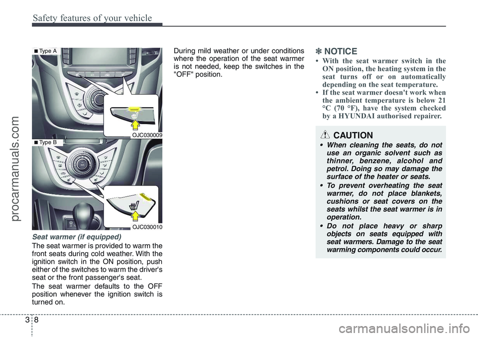 HYUNDAI IX20 2016 Owners Manual Safety features of your vehicle
8 3
Seat warmer (if equipped)
The seat warmer is provided to warm the
front seats during cold weather. With the
ignition switch in the ON position, push
either of the s HYUNDAI IX20 2016 Owners Manual Safety features of your vehicle
8 3
Seat warmer (if equipped)
The seat warmer is provided to warm the
front seats during cold weather. With the
ignition switch in the ON position, push
either of the s