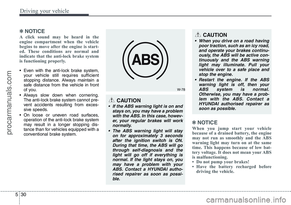 HYUNDAI IX20 2016  Owners Manual Driving your vehicle
30 5
✽NOTICE
A click sound may be heard in the
engine compartment when the vehicle
begins to move after the engine is start-
ed. These conditions are normal and
indicate that th