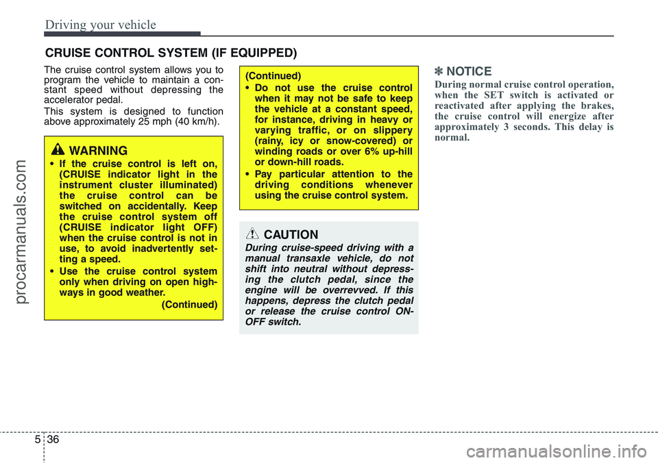 HYUNDAI IX20 2016 Owners Manual Driving your vehicle
36 5
The cruise control system allows you to
program the vehicle to maintain a con-
stant speed without depressing the
accelerator pedal.
This system is designed to function
above HYUNDAI IX20 2016 Owners Manual Driving your vehicle
36 5
The cruise control system allows you to
program the vehicle to maintain a con-
stant speed without depressing the
accelerator pedal.
This system is designed to function
above