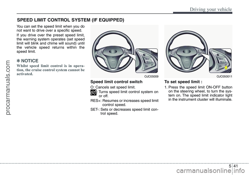 HYUNDAI IX20 2016 Owners Manual 541
Driving your vehicle
You can set the speed limit when you do
not want to drive over a specific speed.
If you drive over the preset speed limit,
the warning system operates (set speed
limit will bl HYUNDAI IX20 2016 Owners Manual 541
Driving your vehicle
You can set the speed limit when you do
not want to drive over a specific speed.
If you drive over the preset speed limit,
the warning system operates (set speed
limit will bl