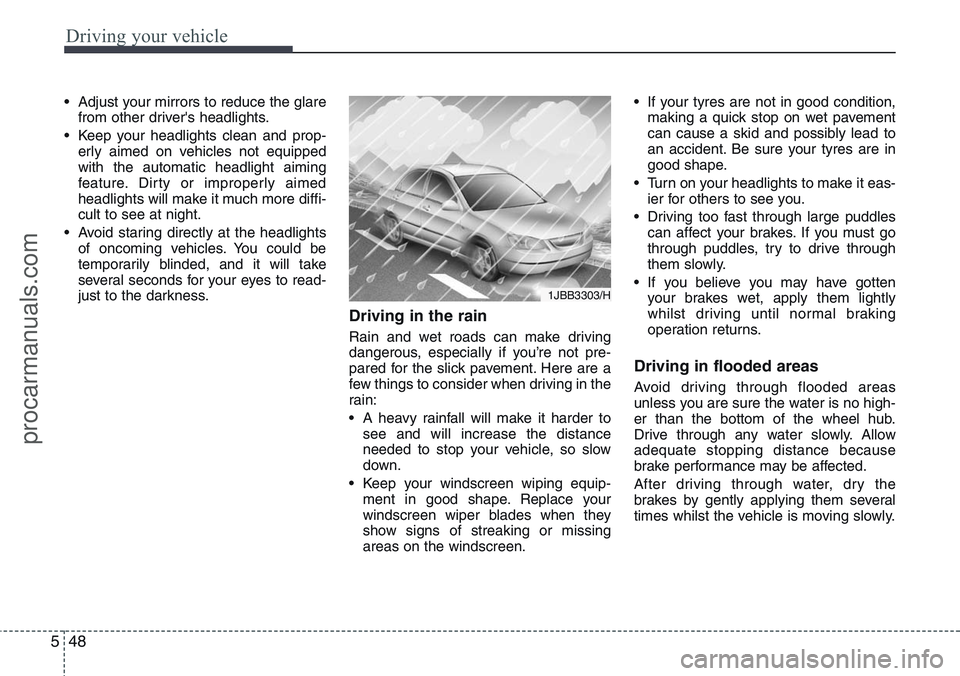 HYUNDAI IX20 2016 Owners Manual Driving your vehicle
48 5
• Adjust your mirrors to reduce the glare
from other driver's headlights.
• Keep your headlights clean and prop-
erly aimed on vehicles not equipped
with the automati HYUNDAI IX20 2016 Owners Manual Driving your vehicle
48 5
• Adjust your mirrors to reduce the glare
from other driver's headlights.
• Keep your headlights clean and prop-
erly aimed on vehicles not equipped
with the automati