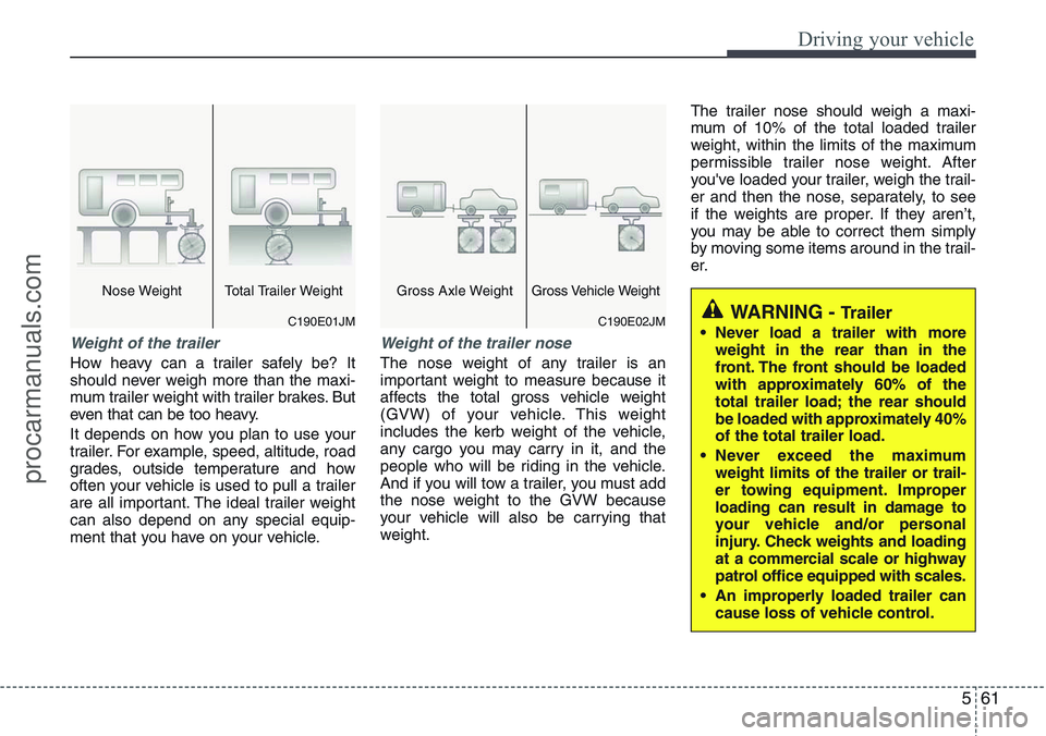 HYUNDAI IX20 2016 Owners Manual 561
Driving your vehicle
Weight of the trailer
How heavy can a trailer safely be? It
should never weigh more than the maxi-
mum trailer weight with trailer brakes. But
even that can be too heavy.
It d HYUNDAI IX20 2016 Owners Manual 561
Driving your vehicle
Weight of the trailer
How heavy can a trailer safely be? It
should never weigh more than the maxi-
mum trailer weight with trailer brakes. But
even that can be too heavy.
It d