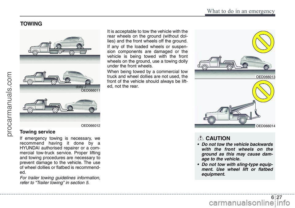 HYUNDAI IX20 2016 Owners Manual 627
What to do in an emergency
TOWING
Towing service
If emergency towing is necessary, we
recommend having it done by a
HYUNDAI authorised repairer or a com-
mercial tow-truck service. Proper lifting
HYUNDAI IX20 2016 Owners Manual 627
What to do in an emergency
TOWING
Towing service
If emergency towing is necessary, we
recommend having it done by a
HYUNDAI authorised repairer or a com-
mercial tow-truck service. Proper lifting