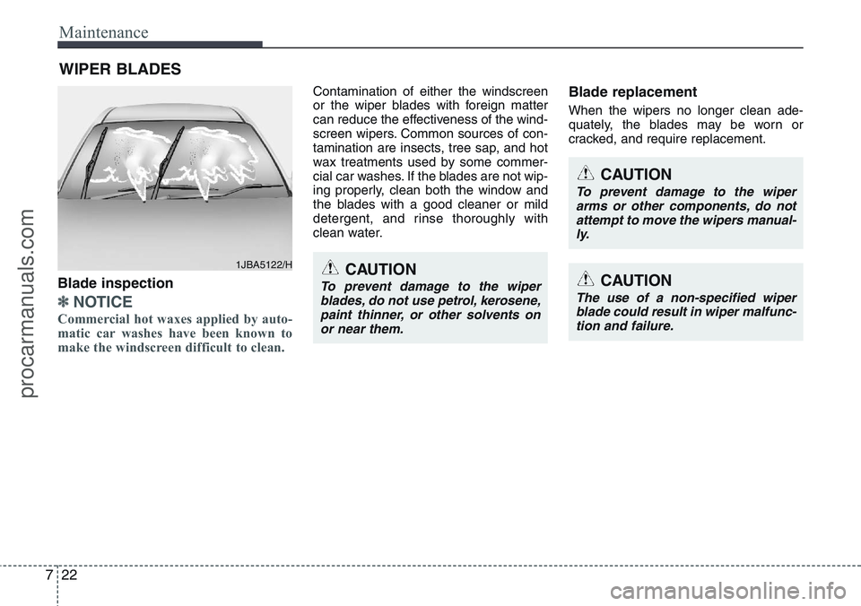 HYUNDAI IX20 2016 Owners Manual Maintenance
22 7
WIPER BLADES
CAUTION
To prevent damage to the wiper
arms or other components, do not
attempt to move the wipers manual-
ly.
CAUTION
The use of a non-specified wiper
blade could resul HYUNDAI IX20 2016 Owners Manual Maintenance
22 7
WIPER BLADES
CAUTION
To prevent damage to the wiper
arms or other components, do not
attempt to move the wipers manual-
ly.
CAUTION
The use of a non-specified wiper
blade could resul