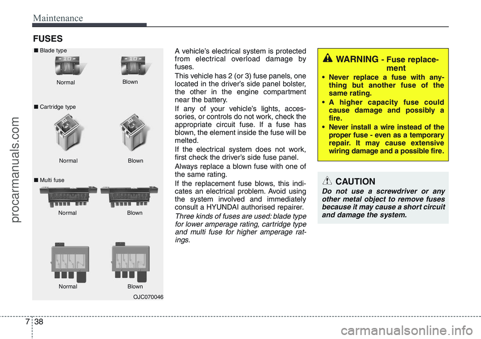 HYUNDAI IX20 2016 Owners Manual Maintenance
38 7
FUSES
A vehicle’s electrical system is protected
from electrical overload damage by
fuses.
This vehicle has 2 (or 3) fuse panels, one
located in the driver’s side panel bolster,
t HYUNDAI IX20 2016 Owners Manual Maintenance
38 7
FUSES
A vehicle’s electrical system is protected
from electrical overload damage by
fuses.
This vehicle has 2 (or 3) fuse panels, one
located in the driver’s side panel bolster,
t