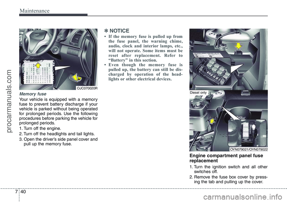 HYUNDAI IX20 2016 Owners Manual Maintenance
40 7
Memory fuse
Your vehicle is equipped with a memory
fuse to prevent battery discharge if your
vehicle is parked without being operated
for prolonged periods. Use the following
procedur HYUNDAI IX20 2016 Owners Manual Maintenance
40 7
Memory fuse
Your vehicle is equipped with a memory
fuse to prevent battery discharge if your
vehicle is parked without being operated
for prolonged periods. Use the following
procedur