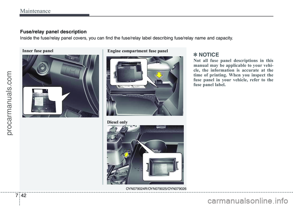 HYUNDAI IX20 2016 Owners Manual Maintenance
42 7
✽NOTICE
Not all fuse panel descriptions in this
manual may be applicable to your vehi-
cle, the information is accurate at the
time of printing. When you inspect the
fuse panel in y HYUNDAI IX20 2016 Owners Manual Maintenance
42 7
✽NOTICE
Not all fuse panel descriptions in this
manual may be applicable to your vehi-
cle, the information is accurate at the
time of printing. When you inspect the
fuse panel in y