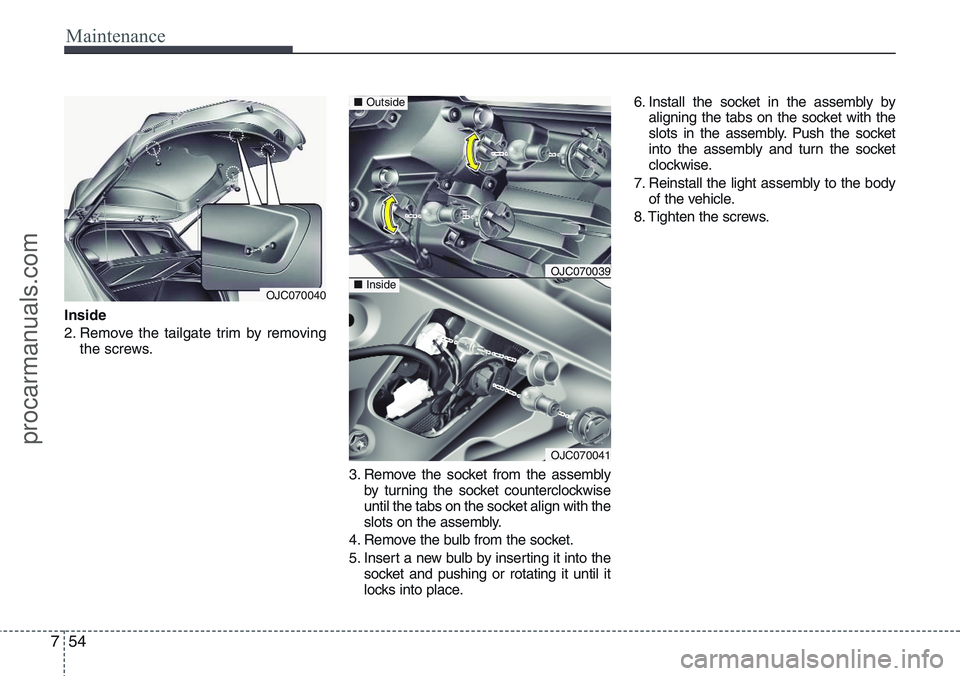 HYUNDAI IX20 2016 Owners Manual Maintenance
54 7
Inside
2. Remove the tailgate trim by removing
the screws.
3. Remove the socket from the assembly
by turning the socket counterclockwise
until the tabs on the socket align with the
sl HYUNDAI IX20 2016 Owners Manual Maintenance
54 7
Inside
2. Remove the tailgate trim by removing
the screws.
3. Remove the socket from the assembly
by turning the socket counterclockwise
until the tabs on the socket align with the
sl