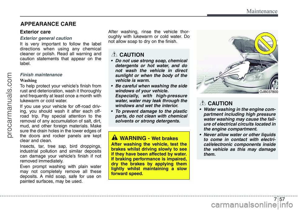 HYUNDAI IX20 2016 Owners Manual 757
Maintenance
APPEARANCE CARE
Exterior care
Exterior general caution
It is very important to follow the label
directions when using any chemical
cleaner or polish. Read all warning and
caution stat HYUNDAI IX20 2016 Owners Manual 757
Maintenance
APPEARANCE CARE
Exterior care
Exterior general caution
It is very important to follow the label
directions when using any chemical
cleaner or polish. Read all warning and
caution stat