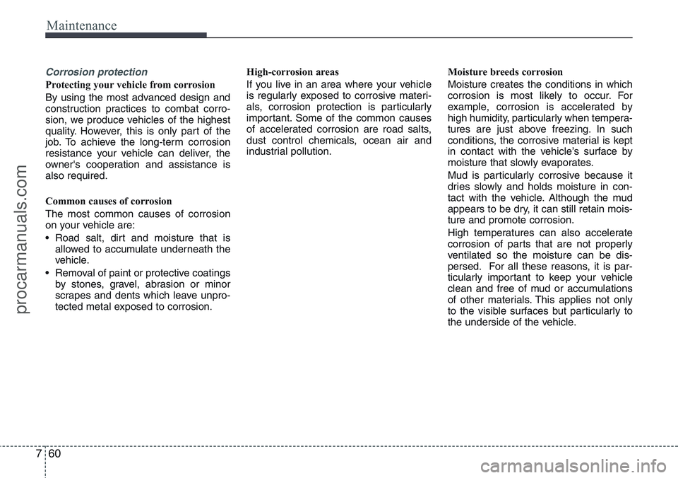 HYUNDAI IX20 2016 Owners Manual Maintenance
60 7
Corrosion protection
Protecting your vehicle from corrosion
By using the most advanced design and
construction practices to combat corro-
sion, we produce vehicles of the highest
qual HYUNDAI IX20 2016 Owners Manual Maintenance
60 7
Corrosion protection
Protecting your vehicle from corrosion
By using the most advanced design and
construction practices to combat corro-
sion, we produce vehicles of the highest
qual