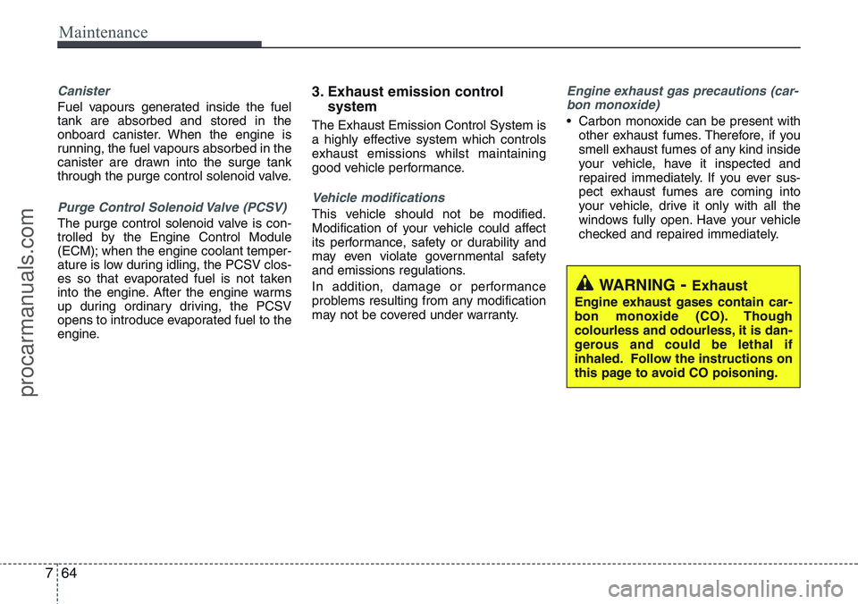 HYUNDAI IX20 2016 Owners Manual Maintenance
64 7
Canister
Fuel vapours generated inside the fuel
tank are absorbed and stored in the
onboard canister. When the engine is
running, the fuel vapours absorbed in the
canister are drawn i HYUNDAI IX20 2016 Owners Manual Maintenance
64 7
Canister
Fuel vapours generated inside the fuel
tank are absorbed and stored in the
onboard canister. When the engine is
running, the fuel vapours absorbed in the
canister are drawn i