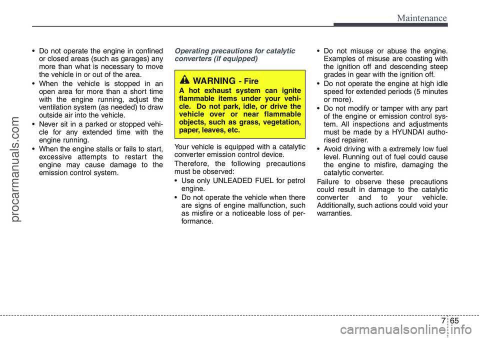 HYUNDAI IX20 2016 Owners Manual 765
Maintenance
• Do not operate the engine in confined
or closed areas (such as garages) any
more than what is necessary to move
the vehicle in or out of the area.
• When the vehicle is stopped i HYUNDAI IX20 2016 Owners Manual 765
Maintenance
• Do not operate the engine in confined
or closed areas (such as garages) any
more than what is necessary to move
the vehicle in or out of the area.
• When the vehicle is stopped i