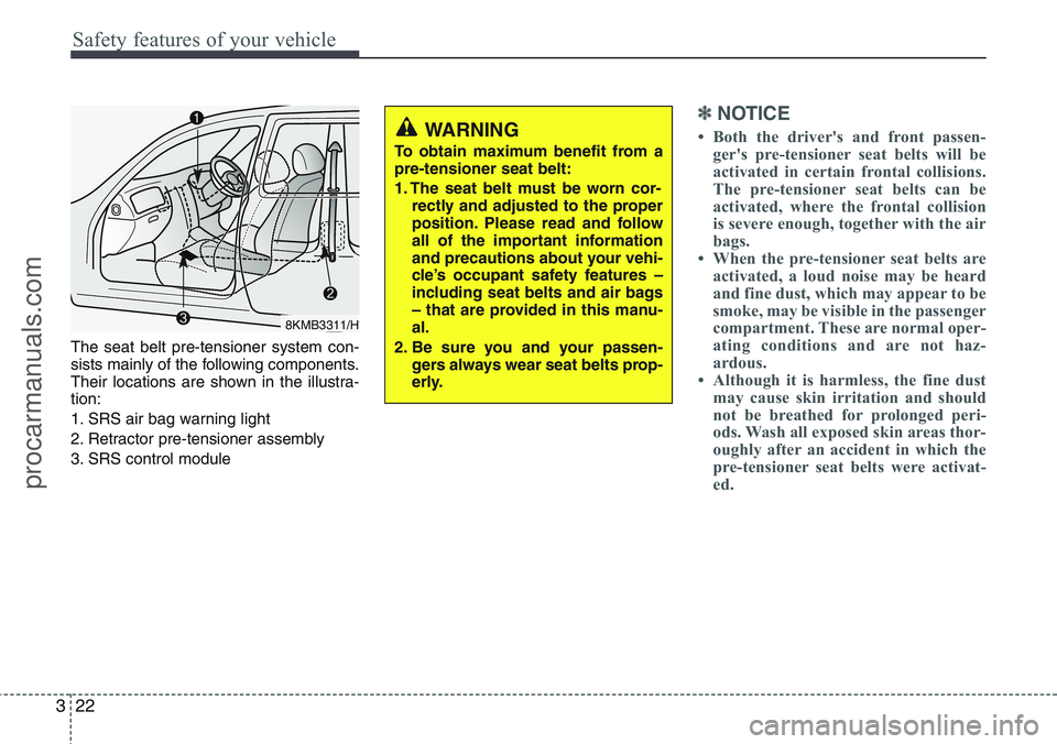 HYUNDAI IX20 2016 Owners Guide Safety features of your vehicle
22 3
The seat belt pre-tensioner system con-
sists mainly of the following components.
Their locations are shown in the illustra-
tion:
1. SRS air bag warning light
2. HYUNDAI IX20 2016 Owners Guide Safety features of your vehicle
22 3
The seat belt pre-tensioner system con-
sists mainly of the following components.
Their locations are shown in the illustra-
tion:
1. SRS air bag warning light
2.