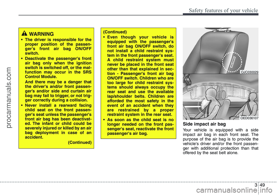 HYUNDAI IX20 2016 Repair Manual 349
Safety features of your vehicle
Side impact air bag
Your vehicle is equipped with a side
impact air bag in each front seat. The
purpose of the air bag is to provide the
vehicle's driver and/or HYUNDAI IX20 2016 Repair Manual 349
Safety features of your vehicle
Side impact air bag
Your vehicle is equipped with a side
impact air bag in each front seat. The
purpose of the air bag is to provide the
vehicle's driver and/or