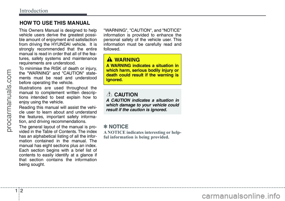 HYUNDAI IX20 2016 Owners Manual Introduction
2 1
This Owners Manual is designed to help
vehicle users derive the greatest possi-
ble amount of enjoyment and satisfaction
from driving the HYUNDAI vehicle. It is
strongly recommended t HYUNDAI IX20 2016 Owners Manual Introduction
2 1
This Owners Manual is designed to help
vehicle users derive the greatest possi-
ble amount of enjoyment and satisfaction
from driving the HYUNDAI vehicle. It is
strongly recommended t