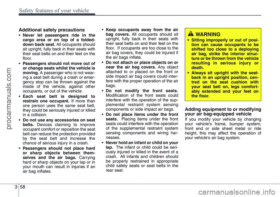 HYUNDAI IX20 2016 Manual PDF Safety features of your vehicle
58 3
Additional safety precautions
•Never let passengers ride in the
cargo area or on top of a folded-
down back seat.All occupants should
sit upright, fully back in HYUNDAI IX20 2016 Manual PDF Safety features of your vehicle
58 3
Additional safety precautions
•Never let passengers ride in the
cargo area or on top of a folded-
down back seat.All occupants should
sit upright, fully back in