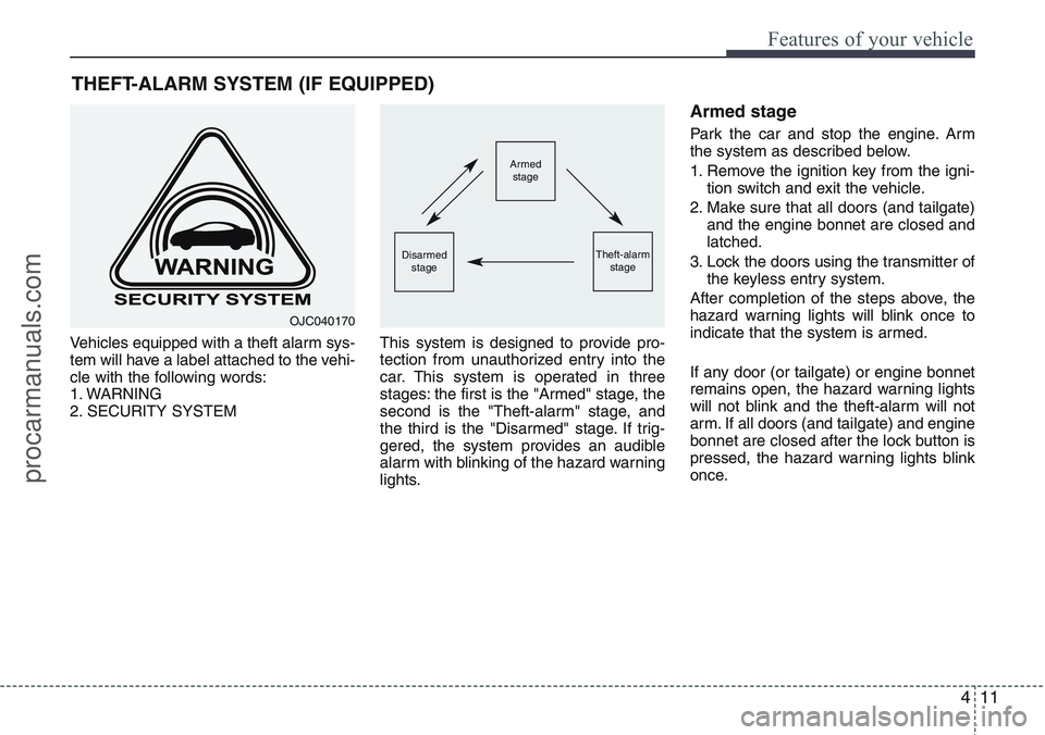 HYUNDAI IX20 2016 Manual Online 411
Features of your vehicle
Vehicles equipped with a theft alarm sys-
tem will have a label attached to the vehi-
cle with the following words:
1. WARNING
2. SECURITY SYSTEMThis system is designed to HYUNDAI IX20 2016 Manual Online 411
Features of your vehicle
Vehicles equipped with a theft alarm sys-
tem will have a label attached to the vehi-
cle with the following words:
1. WARNING
2. SECURITY SYSTEMThis system is designed to