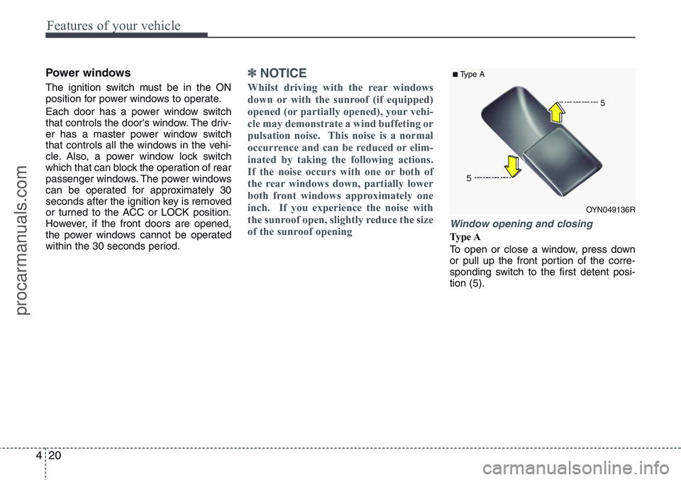 HYUNDAI IX20 2016 Owners Manual Features of your vehicle
20 4
Power windows
The ignition switch must be in the ON
position for power windows to operate.
Each door has a power window switch
that controls the door's window. The dr HYUNDAI IX20 2016 Owners Manual Features of your vehicle
20 4
Power windows
The ignition switch must be in the ON
position for power windows to operate.
Each door has a power window switch
that controls the door's window. The dr