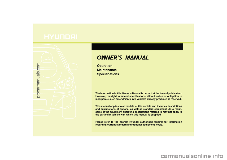 HYUNDAI IX35 2015  Owners Manual O
OW
W N
NE
ER
R '
'S
S   M
M A
AN
N U
UA
A L
LOperation
Maintenance
SpecificationsThe information in this Owners Manual is current at the time of publication.
However, the right to amend spe