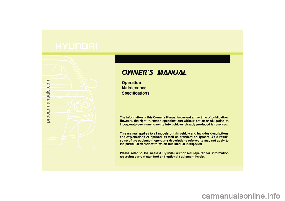 HYUNDAI IX35 2015 Owners Manual O
OW
W N
NE
ER
R '
'S
S M
M A
AN
N U
UA
A L
LOperation
Maintenance
SpecificationsThe information in this Owners Manual is current at the time of publication.
However, the right to amend spe HYUNDAI IX35 2015 Owners Manual O
OW
W N
NE
ER
R '
'S
S M
M A
AN
N U
UA
A L
LOperation
Maintenance
SpecificationsThe information in this Owners Manual is current at the time of publication.
However, the right to amend spe