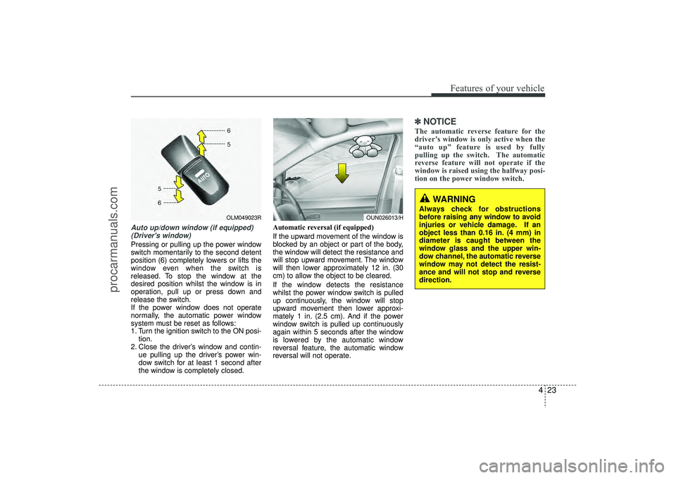 HYUNDAI IX35 2015 Owners Manual 423
Features of your vehicle
Auto up/down window (if equipped)(Drivers window) Pressing or pulling up the power window
switch momentarily to the second detent
position (6) completely lowers or lifts HYUNDAI IX35 2015 Owners Manual 423
Features of your vehicle
Auto up/down window (if equipped)(Drivers window) Pressing or pulling up the power window
switch momentarily to the second detent
position (6) completely lowers or lifts