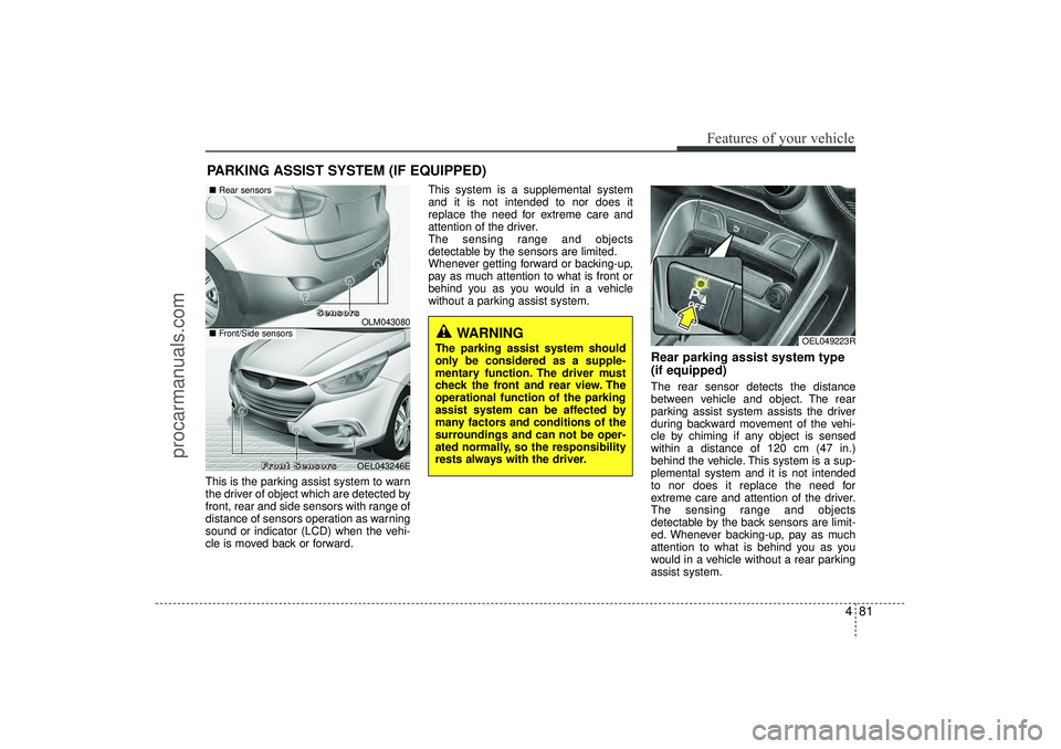 HYUNDAI IX35 2015 Owners Manual 481
Features of your vehicle
This is the parking assist system to warn
the driver of object which are detected by
front, rear and side sensors with range of
distance of sensors operation as warning
so HYUNDAI IX35 2015 Owners Manual 481
Features of your vehicle
This is the parking assist system to warn
the driver of object which are detected by
front, rear and side sensors with range of
distance of sensors operation as warning
so