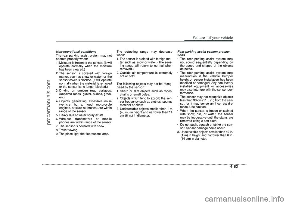 HYUNDAI IX35 2015 Owners Manual 483
Features of your vehicle
Non-operational conditions The rear parking assist system may not
operate properly when:
1. Moisture is frozen to the sensor. (It willoperate normally when the moisture
ha HYUNDAI IX35 2015 Owners Manual 483
Features of your vehicle
Non-operational conditions The rear parking assist system may not
operate properly when:
1. Moisture is frozen to the sensor. (It willoperate normally when the moisture
ha