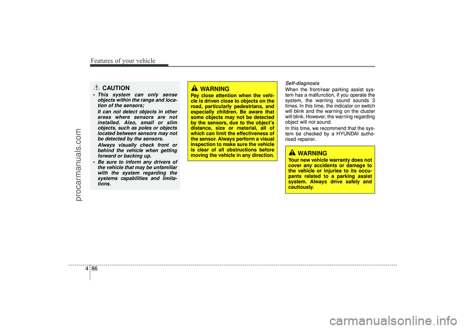 HYUNDAI IX35 2015 Owners Manual Features of your vehicle86
4
Self-diagnosis When the front/rear parking assist sys-
tem has a malfunction, if you operate the
system, the warning sound sounds 3
times. In this time, the indicator on s HYUNDAI IX35 2015 Owners Manual Features of your vehicle86
4
Self-diagnosis When the front/rear parking assist sys-
tem has a malfunction, if you operate the
system, the warning sound sounds 3
times. In this time, the indicator on s