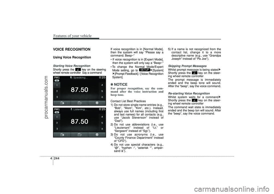 HYUNDAI IX35 2015 Owners Manual Features of your vehicle244
4VOICE RECOGNITIONUsing Voice RecognitionStarting Voice RecognitionShortly press the key on the steering
wheel remote controller Say a command If voice recognition is i HYUNDAI IX35 2015 Owners Manual Features of your vehicle244
4VOICE RECOGNITIONUsing Voice RecognitionStarting Voice RecognitionShortly press the key on the steering
wheel remote controller Say a command If voice recognition is i