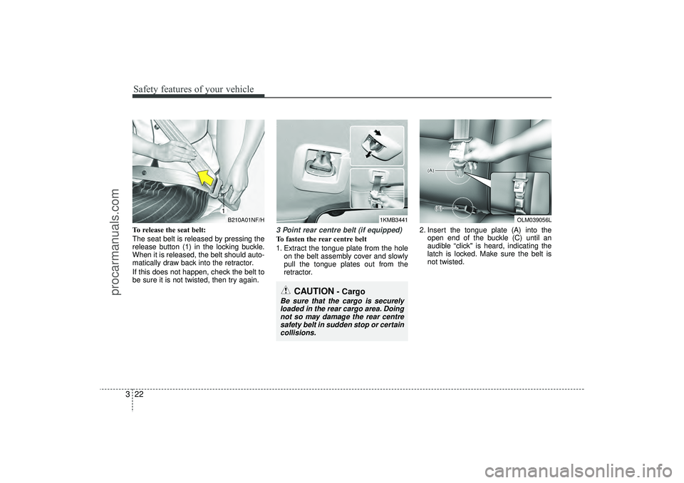 HYUNDAI IX35 2015 Service Manual Safety features of your vehicle22
3To release the seat belt:
The seat belt is released by pressing the
release button (1) in the locking buckle.
When it is released, the belt should auto-
matically dr