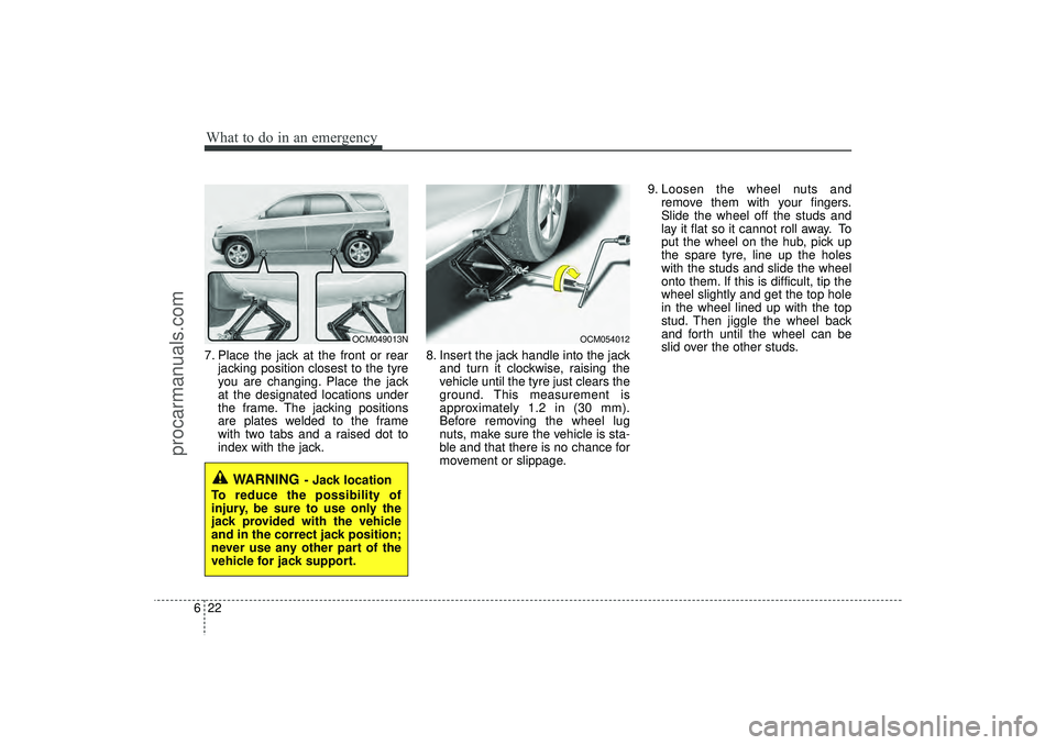 HYUNDAI IX35 2015  Owners Manual What to do in an emergency22
67. Place the jack at the front or rear
jacking position closest to the tyre
you are changing. Place the jack
at the designated locations under
the frame. The jacking posi