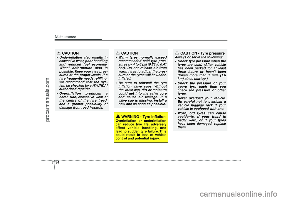 HYUNDAI IX35 2015 Owners Manual Maintenance34
7
WARNING - Tyre inflation
Overinflation or underinflation
can reduce tyre life, adversely
affect vehicle handling, and
lead to sudden tyre failure. This
could result in loss of vehicle
HYUNDAI IX35 2015 Owners Manual Maintenance34
7
WARNING - Tyre inflation
Overinflation or underinflation
can reduce tyre life, adversely
affect vehicle handling, and
lead to sudden tyre failure. This
could result in loss of vehicle