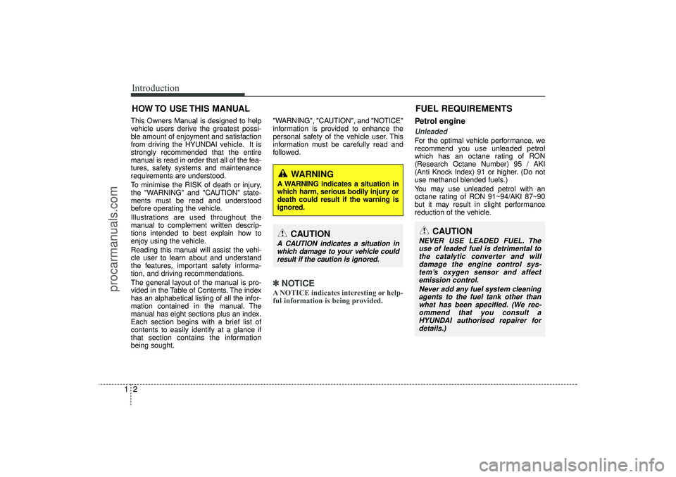 HYUNDAI IX35 2015 Owners Manual Introduction21This Owners Manual is designed to help
vehicle users derive the greatest possi-
ble amount of enjoyment and satisfaction
from driving the HYUNDAI vehicle. It is
strongly recommended that HYUNDAI IX35 2015 Owners Manual Introduction21This Owners Manual is designed to help
vehicle users derive the greatest possi-
ble amount of enjoyment and satisfaction
from driving the HYUNDAI vehicle. It is
strongly recommended that