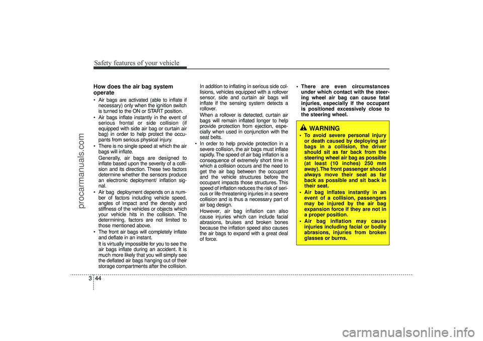 HYUNDAI IX35 2015 Repair Manual Safety features of your vehicle44
3How does the air bag system
operate Air bags are activated (able to inflate if
necessary) only when the ignition switch
is turned to the ON or START position.
Ai HYUNDAI IX35 2015 Repair Manual Safety features of your vehicle44
3How does the air bag system
operate Air bags are activated (able to inflate if
necessary) only when the ignition switch
is turned to the ON or START position.
Ai