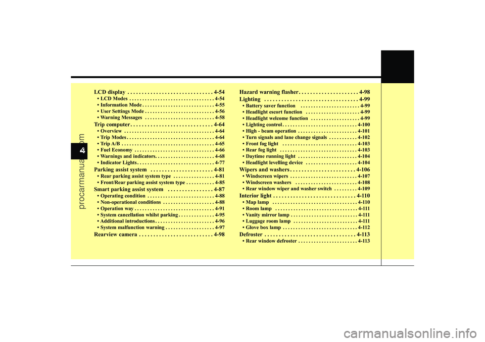 HYUNDAI IX35 2015 Manual Online 4
LCD display . . . . . . . . . . . . . . . . . . . . . . . . . . . . . . 4-54• LCD Modes . . . . . . . . . . . . . . . . . . . . . . . . . . . . . . . . . 4-54
• Information Mode . . . . . . . . HYUNDAI IX35 2015 Manual Online 4
LCD display . . . . . . . . . . . . . . . . . . . . . . . . . . . . . . 4-54• LCD Modes . . . . . . . . . . . . . . . . . . . . . . . . . . . . . . . . . 4-54
• Information Mode . . . . . . . .