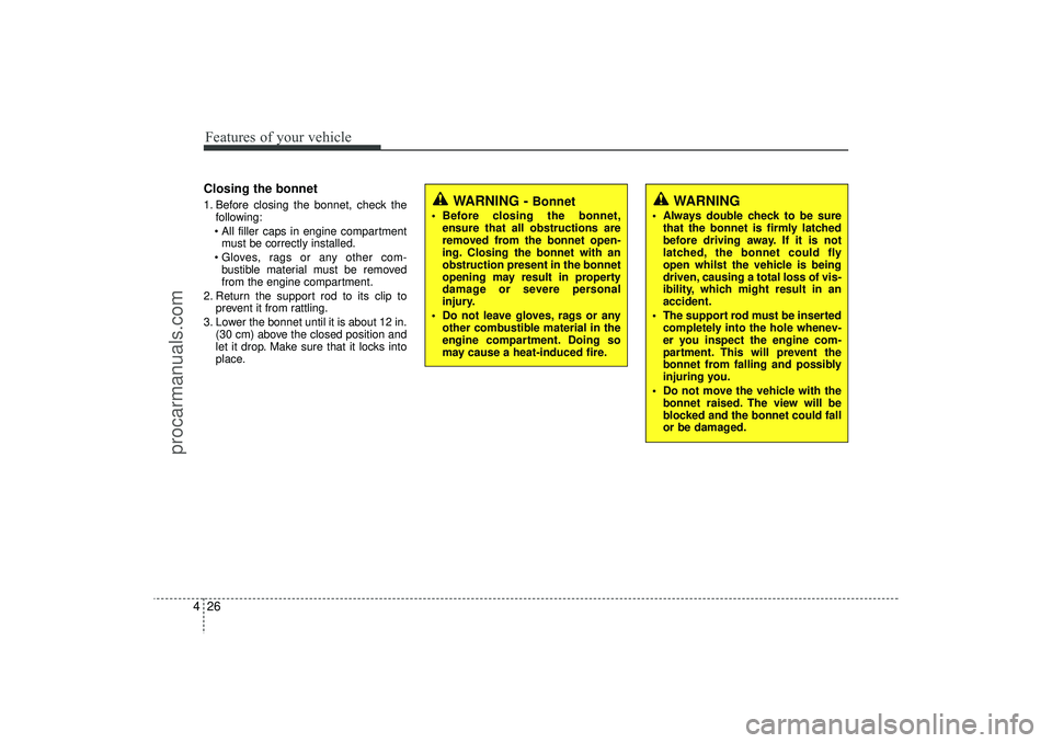 HYUNDAI IX35 2016 Owners Manual Features of your vehicle26
4Closing the bonnet1. Before closing the bonnet, check the
following:
All filler caps in engine compartment must be correctly installed.
Gloves, rags or any other com- b HYUNDAI IX35 2016 Owners Manual Features of your vehicle26
4Closing the bonnet1. Before closing the bonnet, check the
following:
All filler caps in engine compartment must be correctly installed.
Gloves, rags or any other com- b