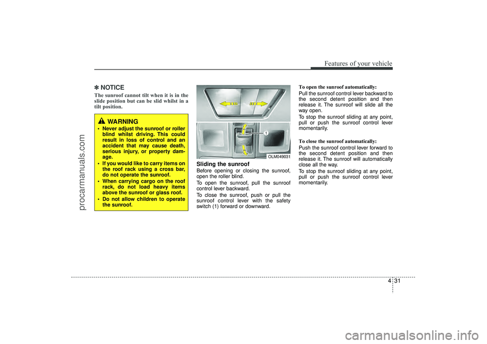 HYUNDAI IX35 2016 Owners Manual 431
Features of your vehicle
✽
✽NOTICEThe sunroof cannot tilt when it is in the
slide position but can be slid whilst in a
tilt position.
Sliding the sunroof Before opening or closing the sunroof HYUNDAI IX35 2016 Owners Manual 431
Features of your vehicle
✽
✽NOTICEThe sunroof cannot tilt when it is in the
slide position but can be slid whilst in a
tilt position.
Sliding the sunroof Before opening or closing the sunroof