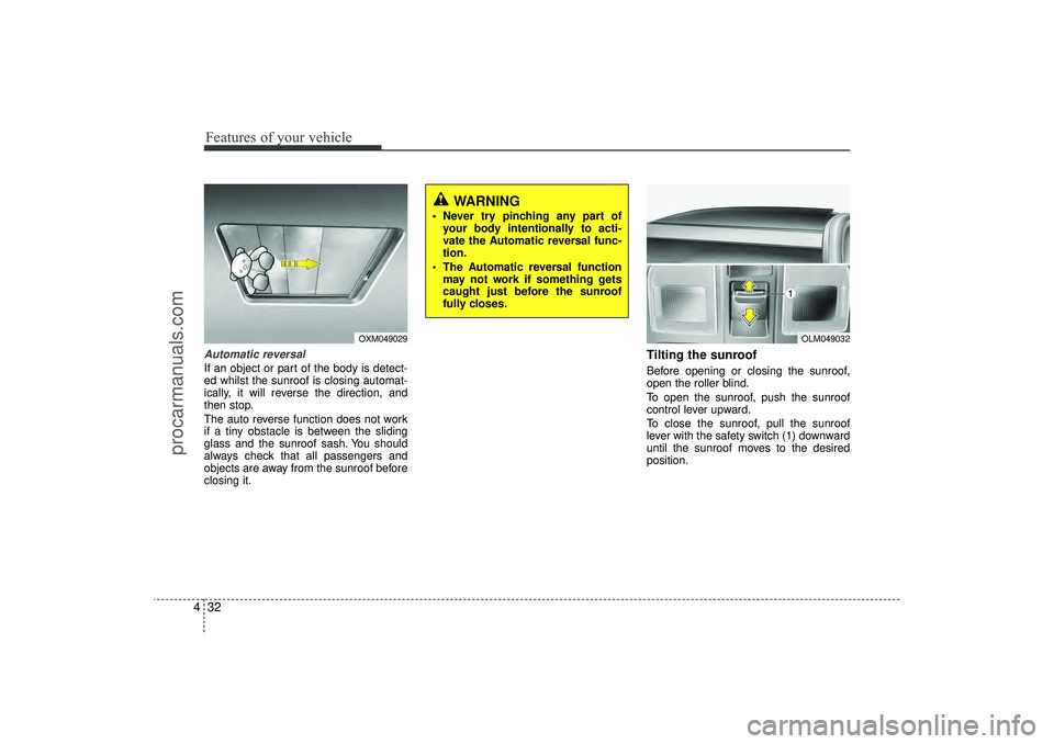HYUNDAI IX35 2016 Owners Manual Features of your vehicle32
4Automatic reversalIf an object or part of the body is detect-
ed whilst the sunroof is closing automat-
ically, it will reverse the direction, and
then stop.
The auto rever HYUNDAI IX35 2016 Owners Manual Features of your vehicle32
4Automatic reversalIf an object or part of the body is detect-
ed whilst the sunroof is closing automat-
ically, it will reverse the direction, and
then stop.
The auto rever