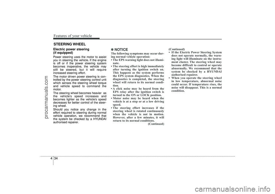 HYUNDAI IX35 2016 Owners Manual Features of your vehicle34
4Electric power steering
(if equipped)Power steering uses the motor to assist
you in steering the vehicle. If the engine
is off or if the power steering system
becomes inop HYUNDAI IX35 2016 Owners Manual Features of your vehicle34
4Electric power steering
(if equipped)Power steering uses the motor to assist
you in steering the vehicle. If the engine
is off or if the power steering system
becomes inop