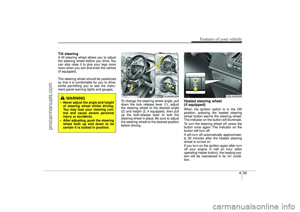 HYUNDAI IX35 2016 Owners Manual 435
Features of your vehicle
Tilt steering A tilt steering wheel allows you to adjust
the steering wheel before you drive. You
can also raise it to give your legs more
room when you exit and enter the HYUNDAI IX35 2016 Owners Manual 435
Features of your vehicle
Tilt steering A tilt steering wheel allows you to adjust
the steering wheel before you drive. You
can also raise it to give your legs more
room when you exit and enter the