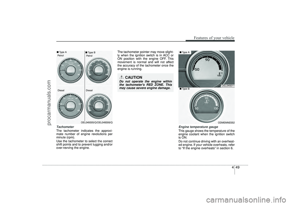 HYUNDAI IX35 2016 Owners Manual 449
Features of your vehicle
Tachometer The tachometer indicates the approxi-
mate number of engine revolutions per
minute (rpm).
Use the tachometer to select the correct
shift points and to prevent HYUNDAI IX35 2016 Owners Manual 449
Features of your vehicle
Tachometer The tachometer indicates the approxi-
mate number of engine revolutions per
minute (rpm).
Use the tachometer to select the correct
shift points and to prevent
