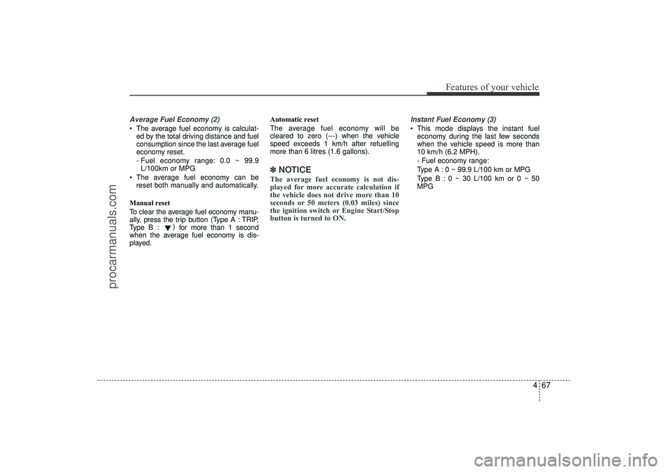 HYUNDAI IX35 2016 Owners Manual 467
Features of your vehicle
Average Fuel Economy (2) The average fuel economy is calculat-ed by the total driving distance and fuel
consumption since the last average fuel
economy reset.
- Fuel econ HYUNDAI IX35 2016 Owners Manual 467
Features of your vehicle
Average Fuel Economy (2) The average fuel economy is calculat-ed by the total driving distance and fuel
consumption since the last average fuel
economy reset.
- Fuel econ