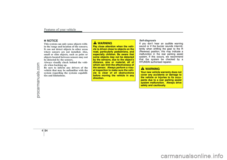 HYUNDAI IX35 2016  Owners Manual Features of your vehicle84
4✽
✽
NOTICEThis system can only sense objects with-
in the range and location of the sensors;
It can not detect objects in other areas
where sensors are not installed. A HYUNDAI IX35 2016  Owners Manual Features of your vehicle84
4✽
✽
NOTICEThis system can only sense objects with-
in the range and location of the sensors;
It can not detect objects in other areas
where sensors are not installed. A