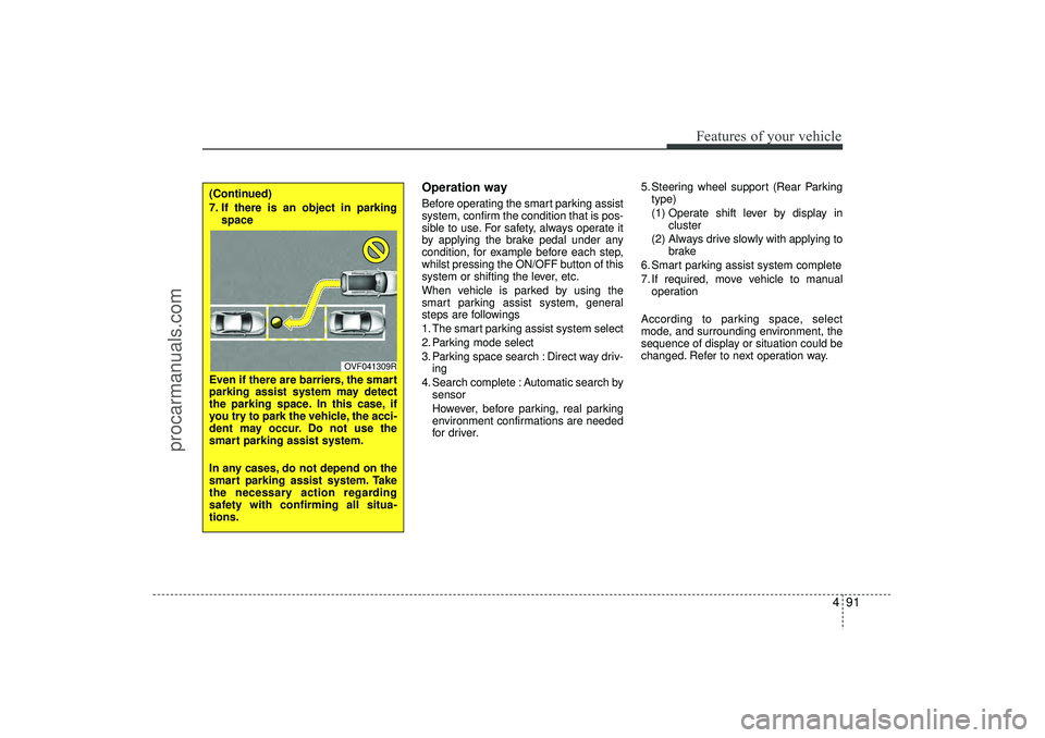 HYUNDAI IX35 2016 Owners Manual 491
Features of your vehicle
Operation wayBefore operating the smart parking assist
system, confirm the condition that is pos-
sible to use. For safety, always operate it
by applying the brake pedal u HYUNDAI IX35 2016 Owners Manual 491
Features of your vehicle
Operation wayBefore operating the smart parking assist
system, confirm the condition that is pos-
sible to use. For safety, always operate it
by applying the brake pedal u