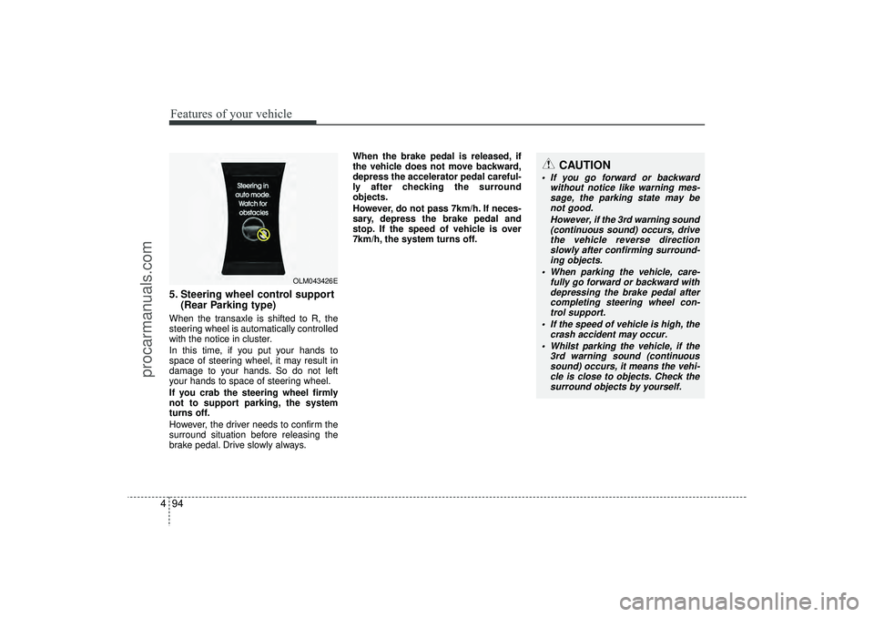 HYUNDAI IX35 2016 Owners Manual Features of your vehicle94
4
CAUTION
If you go forward or backward
without notice like warning mes-sage, the parking state may be not good.
However, if the 3rd warning sound(continuous sound) occurs HYUNDAI IX35 2016 Owners Manual Features of your vehicle94
4
CAUTION
If you go forward or backward
without notice like warning mes-sage, the parking state may be not good.
However, if the 3rd warning sound(continuous sound) occurs